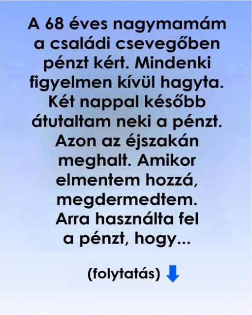 Nagymamám pénzt kért a halála előtt, amit tett vele, az összetörte a szívem